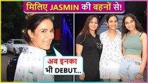 Jasmin Bhasin Introduces Her Sisters To Media, Says Inka Debut Bhi Ab