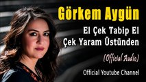 Görkem Aygün – El Çek Tabip El Çek Yaram Üstünden (Official Audio) #Menekşe