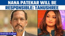 Tanushree Dutta says Nana Patekar is responsible if anything happens to her | Oneindia News *news