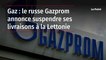 Gaz : le russe Gazprom annonce suspendre ses livraisons à la Lettonie