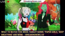 What to Watch This Week: 'Harley Quinn,' 'Paper Girls,' 'Keep Breathing' and More - 1breakingnews.co