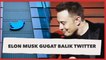 Tertuang Pada Berkas Setebal 164 Halaman, Elon Musk Gugat Balik Twitter
