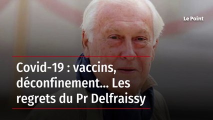 Covid-19 : vaccins, déconfinement… Les regrets du Pr Delfraissy