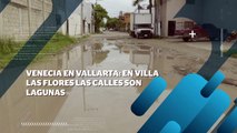En Villa Las Flores las calles son lagunas | CPS Noticias Puerto Vallarta