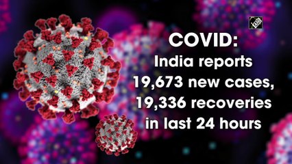 India reports 19,673 new cases, 19,336 recoveries in last 24 hours