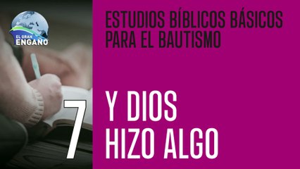 07 - Estudio Bíblico - Y Dios hizo algo