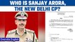 Sanjay Arora appointed as Commissioner of Delhi Police | All about him | Oneindia news *Breaking