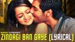 Zindagi Ban Gaye Lyrical Video Song - Zindagi Ban Gaye Full Song with Lyrics - Romantic Hindi Song