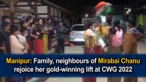 Manipur: Family, neighbours of Mirabai Chanu rejoice her gold at CWG 2022