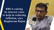 RBI raising its interest rates to help reduce inflation, says Raghuram Rajan