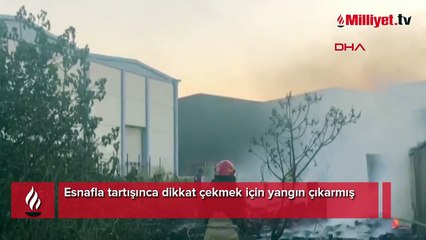 Esnafla tartışınca dikkat çekmek için yangın çıkarmış