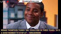 Kenan Thompson thinks 'SNL' could end in three years: '50 is a good number to stop at' - 1breakingne