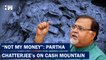 "Not My Money": Sacked Bengal Minister On Cash Mountain At Aide's Homes| Mamata Banerjee| TMC| ED