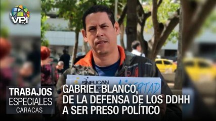 Gabriel Blanco: De la defensa de los DDHH a ser preso político – Especiales VPItv