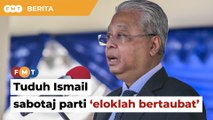 Pihak tuduh Ismail sabotaj parti ‘eloklah bertaubat’, kata pegawai khas PM