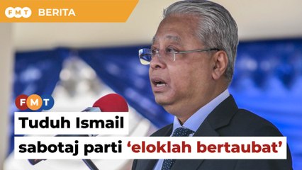 Pihak tuduh Ismail sabotaj parti ‘eloklah bertaubat’, kata pegawai khas PM