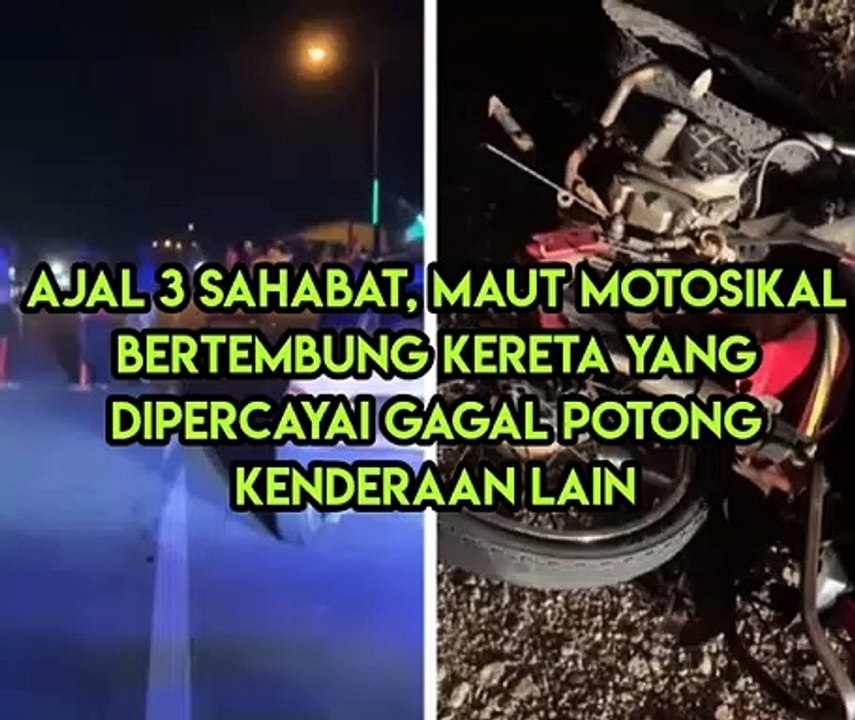 Ajal 3 Sahabat, Maut Motosikal Bertembung Kereta Yang Dipercayai Gagal Potong Kenderaan Lain