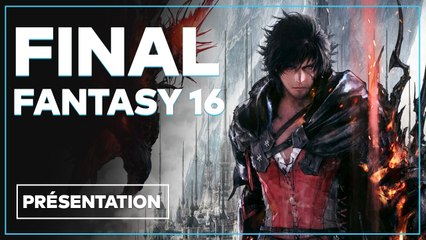 Final Fantasy XVI - Tout savoir sur l'action RPG