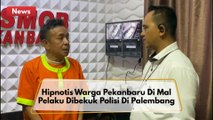 Hipnotis Warga Pekanbaru Di Mal, Pelaku Kabur Dibekuk Polisi Di Palembang !