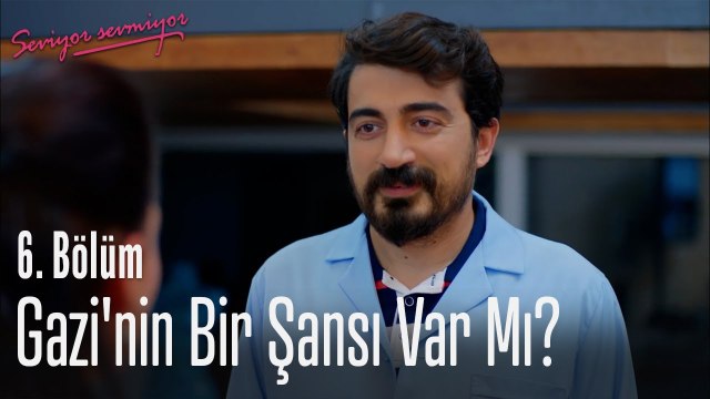Gazi'nin bir şansı var mı? - Seviyor Sevmiyor 6. Bölüm