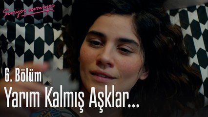 Download Video: Yarım kalmış aşklar... - Seviyor Sevmiyor 6. Bölüm