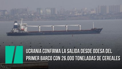 Ucrania confirma la salida desde Odesa del primer barco con 26.000 toneladas