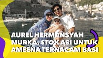 Aurel Hermansyah Murka, Stok ASI untuk Ameena Ternacam Basi gegara Karyawan Lalai