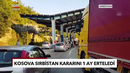 Krize Sebep Olan Karar Bir Ay Ertelendi: Kosova - Sırbistan Krizinde Yeni Boyut
