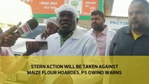 Stern action will be taken against maize flour hoarders, PS Owino warns