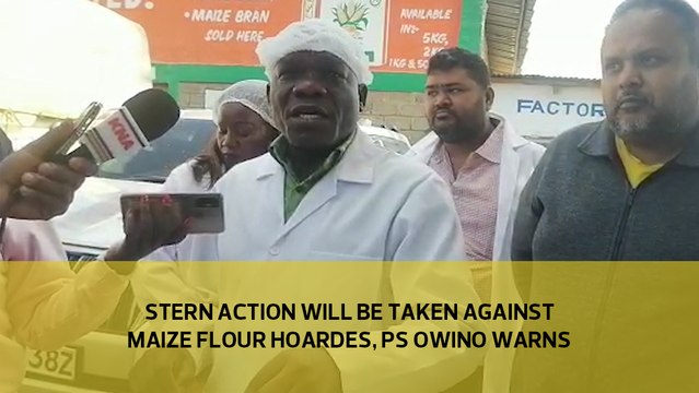 Stern action will be taken against maize flour hoarders, PS Owino warns