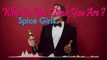 Who Do you Think You Are -  Spice Girl Cover and Lyrics