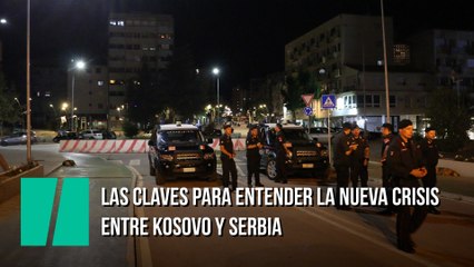 Las claves para entender la nueva crisis entre Kosovo y Serbia