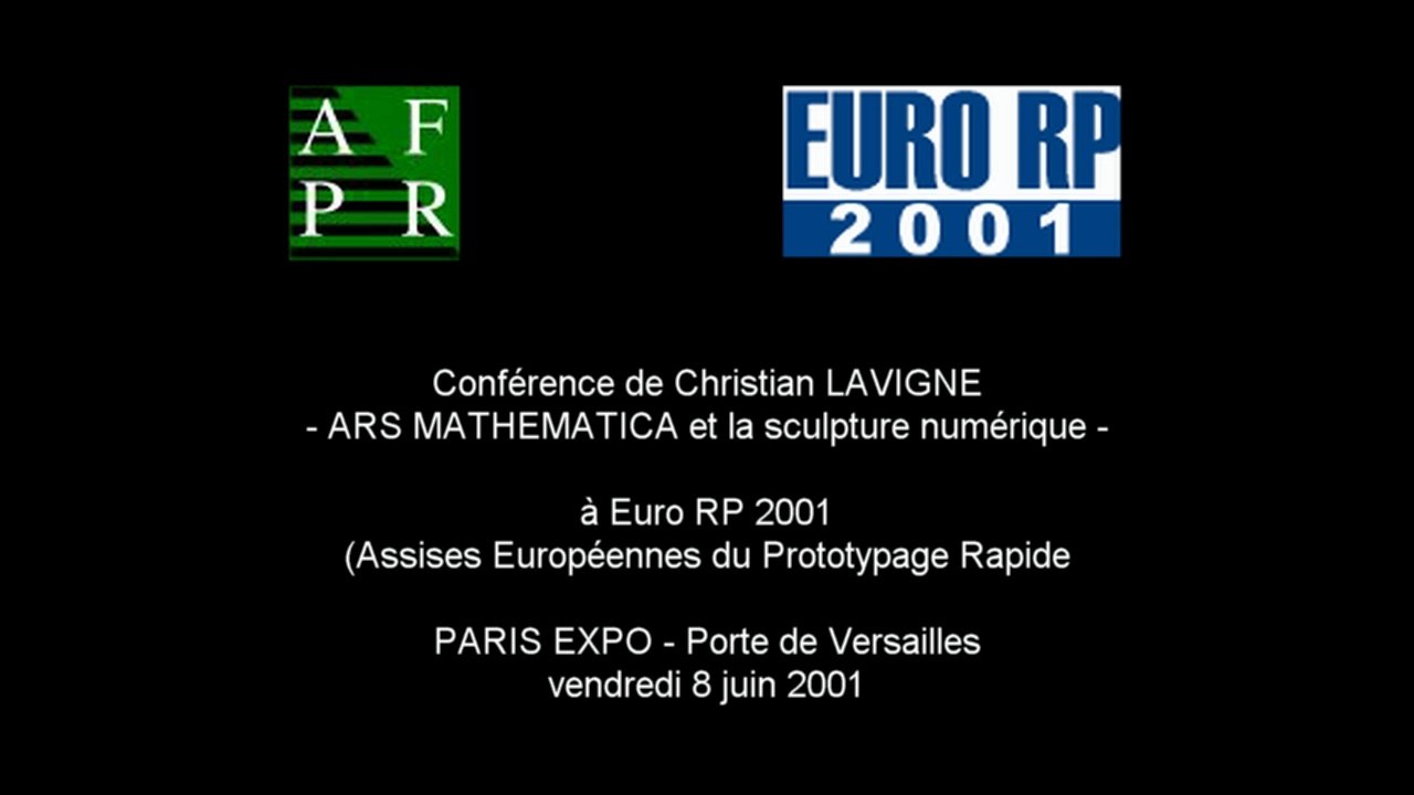 Conférence de Christian LAVIGNE : ARS MATHEMATICA et la sculpture numérique, Euro RP 2001, Paris Expo