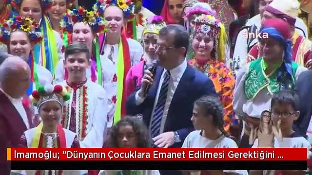 İmamoğlu: Dünyanın Çocuklara Emanet Edilmesi Gerektiğini Bütün Yöneticilerin Birinci Vazifesi Olarak Kabul Etmesi Gerekiyor