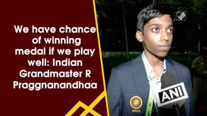 We have chance of winning medal if we play well: Indian Grandmaster R Praggnanandhaa