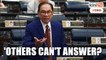 Anwar: PM absent, but can't other ministers answer my question?