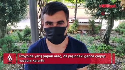 Otoyolda yarış yapan araç, 23 yaşındaki gence çarpıp hayatını kararttı