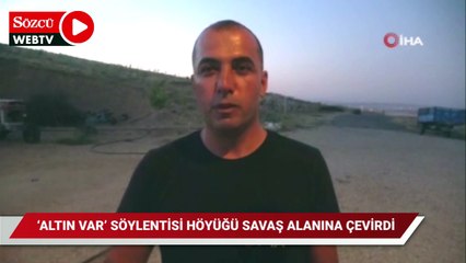 ‘Altın var’ söylentisi höyüğü savaş alına çevirdi