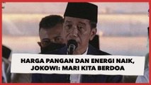 Harga Pangan hingga Energi Global Tengah Naik Tajam, Jokowi: Mari Kita Berdoa