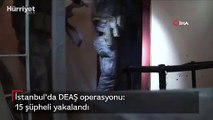 İstanbul'da DEAŞ operasyonu: 15 şüpheli yakalandı