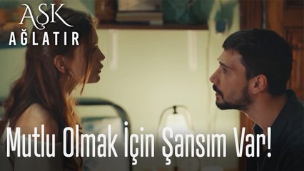 Mutlu olmak için bir şansım var!