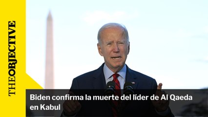 Biden confirma la muerte del líder de Al Qaeda en Kabul