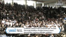 Vuslat Derneği Külliye Temel Atma Törenindeki Sohbet - Cübbeli Ahmet Hocaefendi