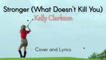 Stronger (What Doesn't Kill You) - Kelly Clarkson Cover and Lyrics