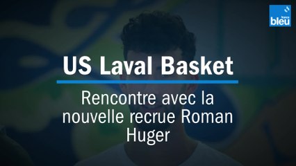 Rencontre avec l'une des nouvelles recrues de l'US Laval basket : Roman Huger