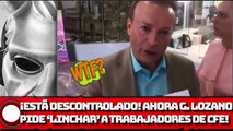 ¡Está descontrolado! ¡Ahora Gilberto Lozano pide ‘LINCHAR’ a trabajadores de CFE!