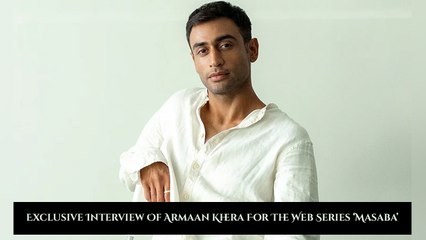 Exclusive Interview Of Armaan Khera For The Web Series ‘Masaba’