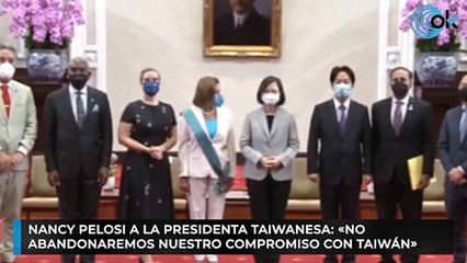 Nancy Pelosi a la presidenta taiwanesa: «No abandonaremos nuestro compromiso con Taiwán»