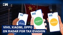 Vivo, Xiaomi, Oppo: Three Chinese Mobile Companies On Radar For Tax Evasion| Income Tax| CBI ED