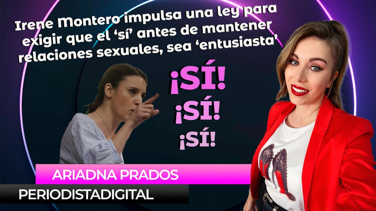 Irene Montero impulsa una ley para exigir que el ‘sí’ antes de mantener relaciones sexuales sea ‘entusiasta’